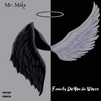 Family Do You da Worse by Mr. Mike