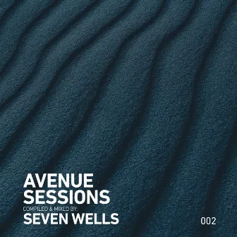 Avenue Sessions 002 | Seven Wells (DJ Mix) by Seven Wells