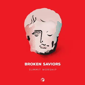 Broken Saviors by Summit Worship