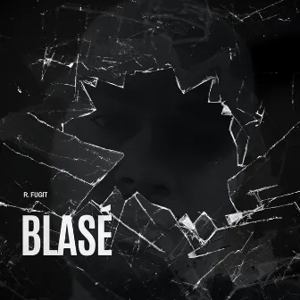 Blasé by R. Fugit