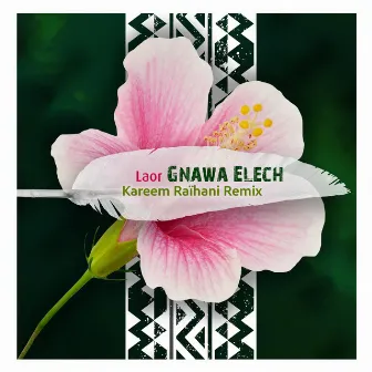 Gnawa Elech (Kareem Raïhani Remix) by LAOR