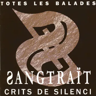 Crits de Silenci (Totes Les Balades) by Sangtraït