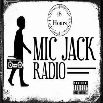 48 Hours: Mic Jack Radio by Mic Jack