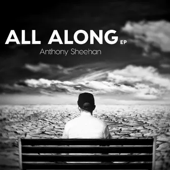 All Along EP by Anthony Sheehan