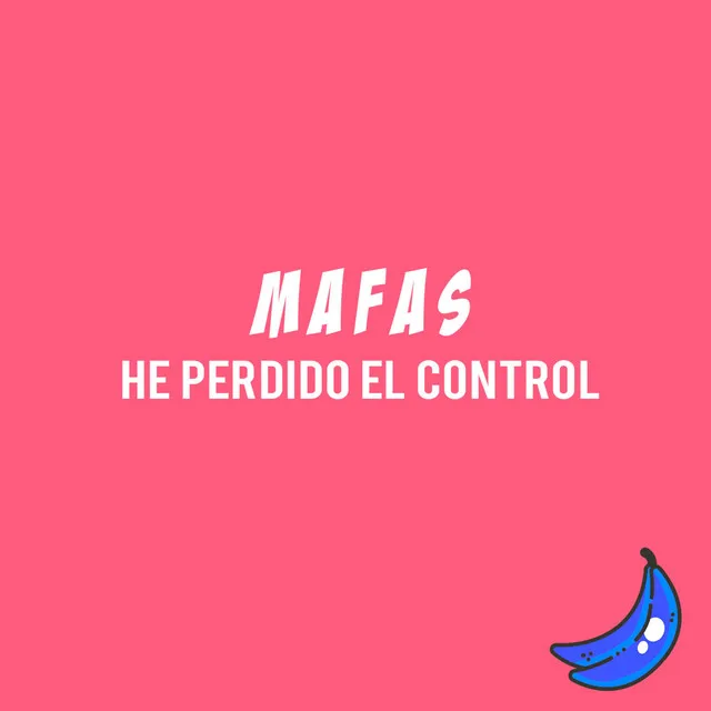 Maf4s (He Perdido el Control)