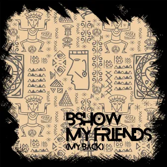 My Friends (My Back) by B Show