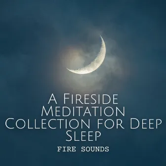 Fire Sounds: A Fireside Meditation Collection for Deep Sleep by Mr. Sandman