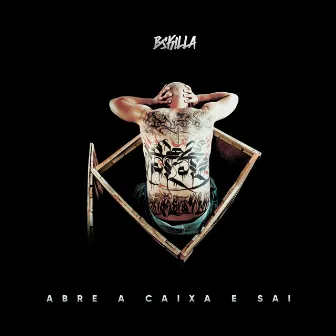 Abre a Caixa e Sai by B Skilla