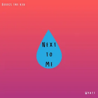 Next to Me by Boogs the Kid