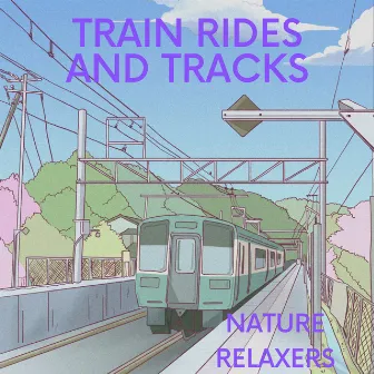 Train Rides And Tracks by Baby schläft Playlist