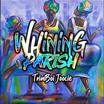 Whining Parish by Triniboi Joocie