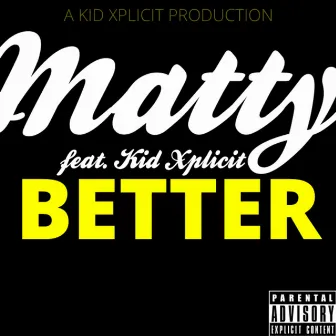 Better (feat. Kid Xplicit) - Single by Matty