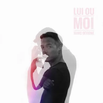 Lui ou moi by Marc Devigne