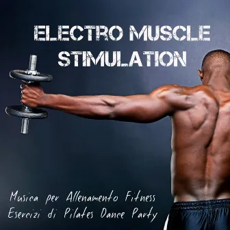 Electro Muscle Stimulation - Musica per Allenamento Fitness Esercizi di Pilates Dance Party con Suoni Elettronici Techno Deep House e Dubstep by Unknown Artist