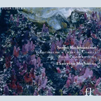 Rachmaninov: Variations on a Theme of Corelli & Piano Transcriptions by Ekaterina Mechetina