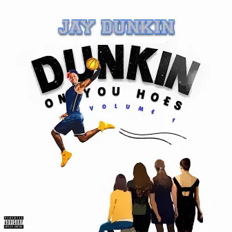 Dunkin on You Hoes by Jay Dunkin