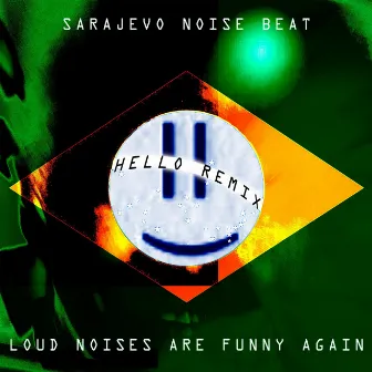 Loud Noises are Funny Again (Hello Remix) by Hello