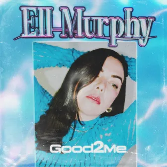 Good2Me by Ell Murphy