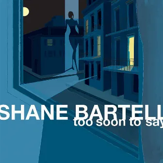 Too Soon To Say by Shane Bartell