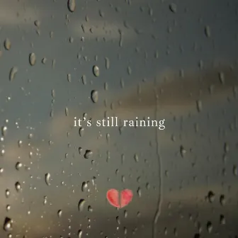 it's still raining by Heart Memories