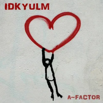 IDKYULM by A~Factor