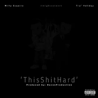 ThisShitHard by Milly Esquire