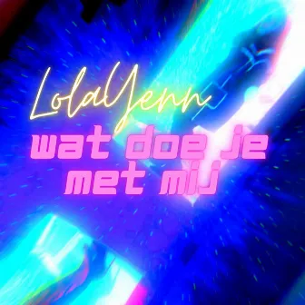 Wat doe je met mij by LolaYenn