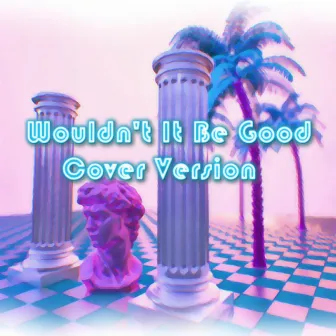 Wouldn't It Be Good (Cover Version) by Augustin C