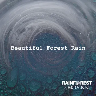 Beautiful Forest Rain by Rainforest Meditations