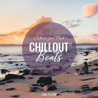 Chillout Beats 2: Chillout Your Mind by Chill N Chill