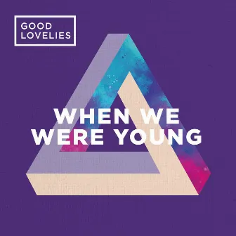 When We Were Young by Good Lovelies