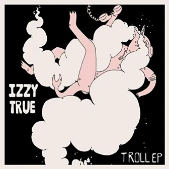 Troll by Izzy True