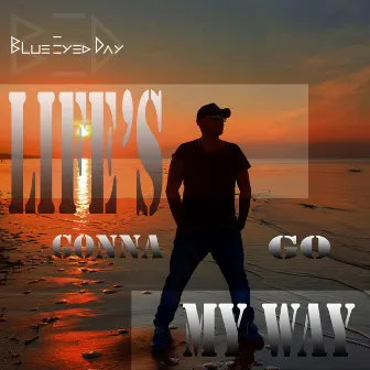 Life’s Gonna Go My Way by Blue Eyed Day