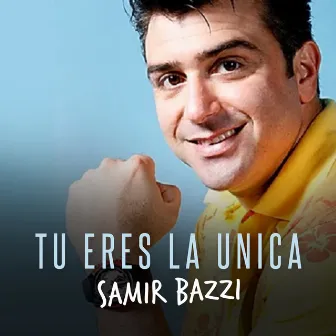 Tu Eres la Unica by Samir Bazzi