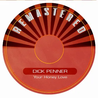 Your Honey Love (Remastered) by Dick Penner