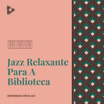 Jazz Relaxante Para A Biblioteca by Universidade Café de Jazz