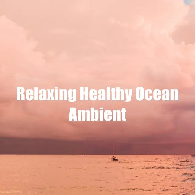 Relaxing Healthy Ocean Ambient