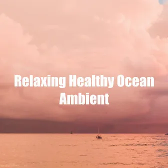 Relaxing Healthy Ocean Ambient by Sleeping Soothing Ocean Sounds