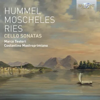 Hummel, Moscheles, Ries: Cello Sonatas by Marco Testori