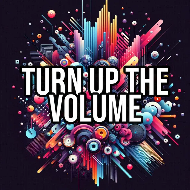 Turn Up The Volume