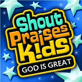 God Is Great by Shout Praises Kids