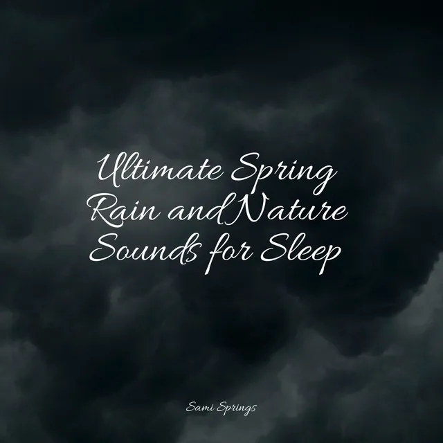 Ultimate Spring Rain and Nature Sounds for Sleep