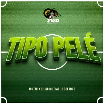 Tipo Pelé by MC Diaz