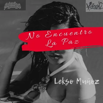 No Encuentro La Paz by Lekso Muñoz