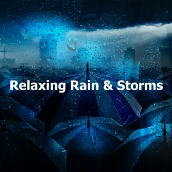 Relaxing Rain & Storms by Rain and Heavy Thunderstorm Sounds