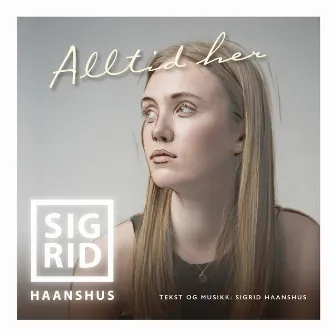 Alltid her by Sigrid Haanshus