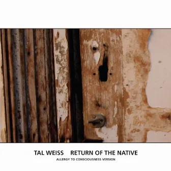 Return Of The Native (Allergy To Consciousness Version) by Tal Weiss