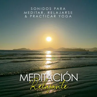 Sonidos para Meditar, Relajarse y Practicar Yoga by Meditación Relajante