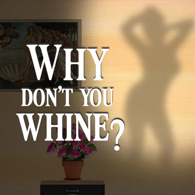 Why Don't You Whine ?