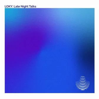 Late Night Talks by LOKY